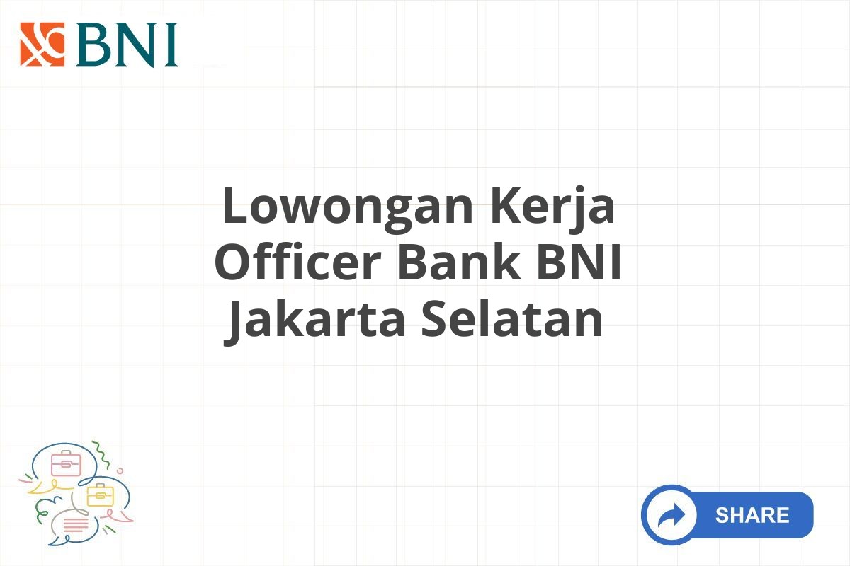 Lowongan Kerja Officer Bank BNI Jakarta Selatan