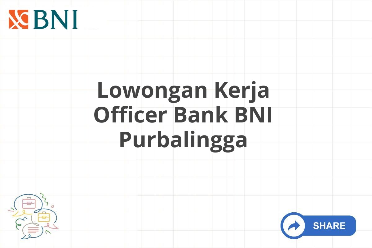 Lowongan Kerja Officer Bank BNI Purbalingga