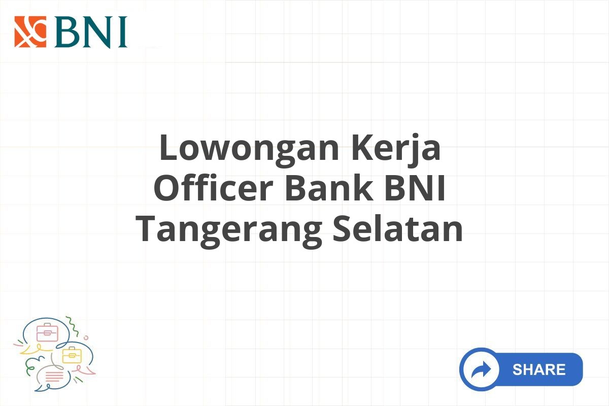 Lowongan Kerja Officer Bank BNI Tangerang Selatan