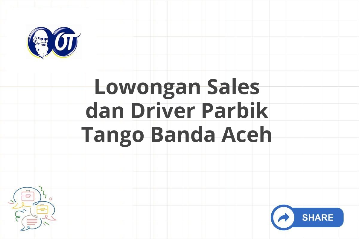 Lowongan Sales dan Driver Parbik Tango Banda Aceh