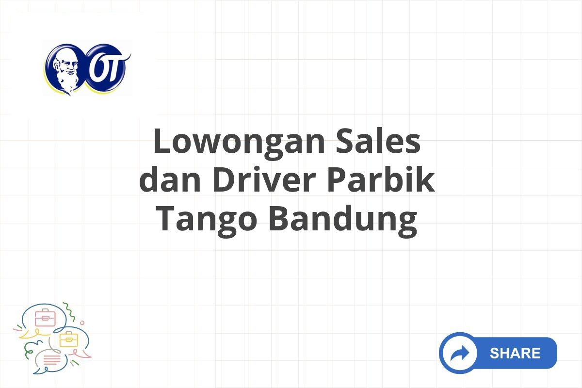 Lowongan Sales dan Driver Parbik Tango Bandung