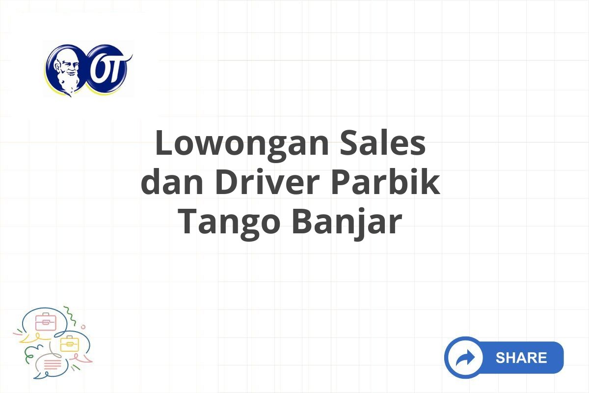 Lowongan Sales dan Driver Parbik Tango Banjar