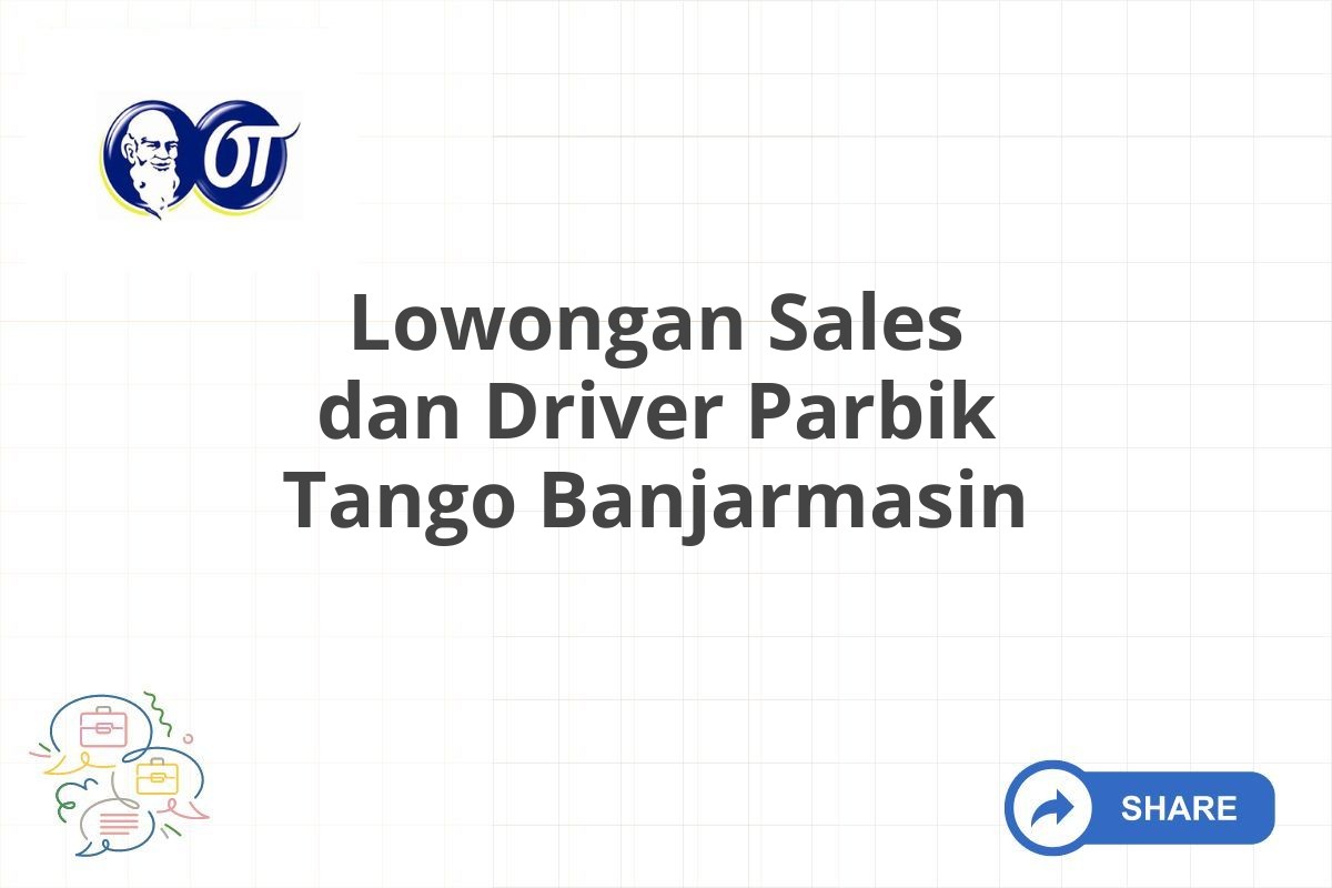 Lowongan Sales dan Driver Parbik Tango Banjarmasin