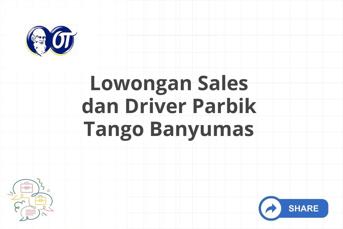 Lowongan Sales dan Driver Parbik Tango Banyumas