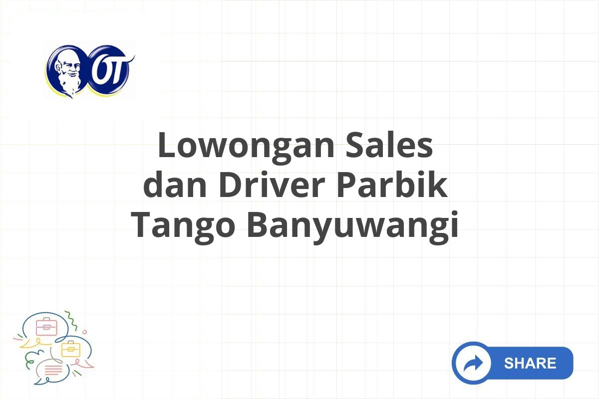 Lowongan Sales dan Driver Parbik Tango Banyuwangi