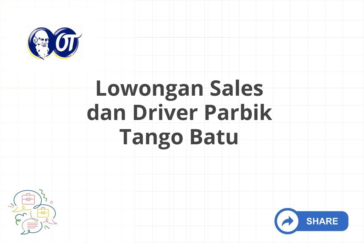 Lowongan Sales dan Driver Parbik Tango Batu