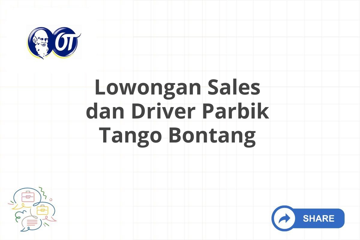 Lowongan Sales dan Driver Parbik Tango Bontang