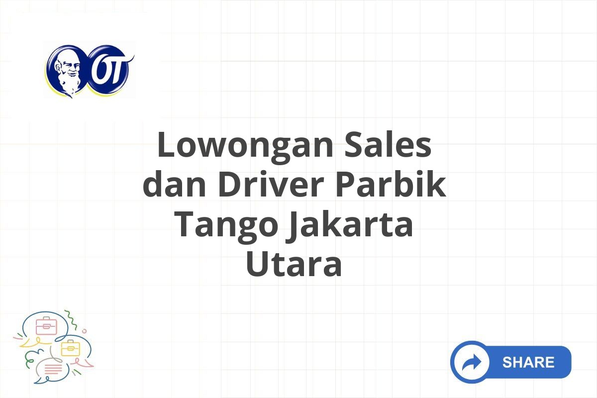 Lowongan Sales dan Driver Parbik Tango Jakarta Utara