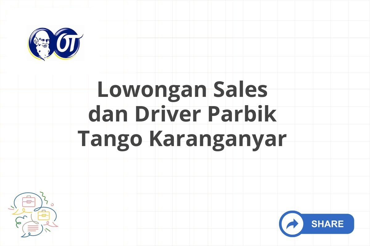 Lowongan Sales dan Driver Parbik Tango Karanganyar