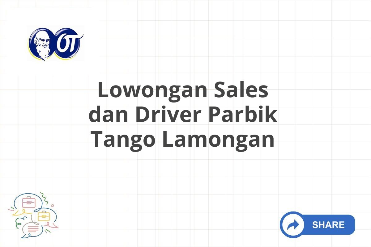 Lowongan Sales dan Driver Parbik Tango Lamongan