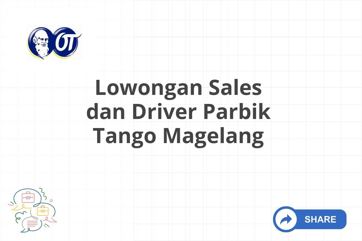 Lowongan Sales dan Driver Parbik Tango Magelang