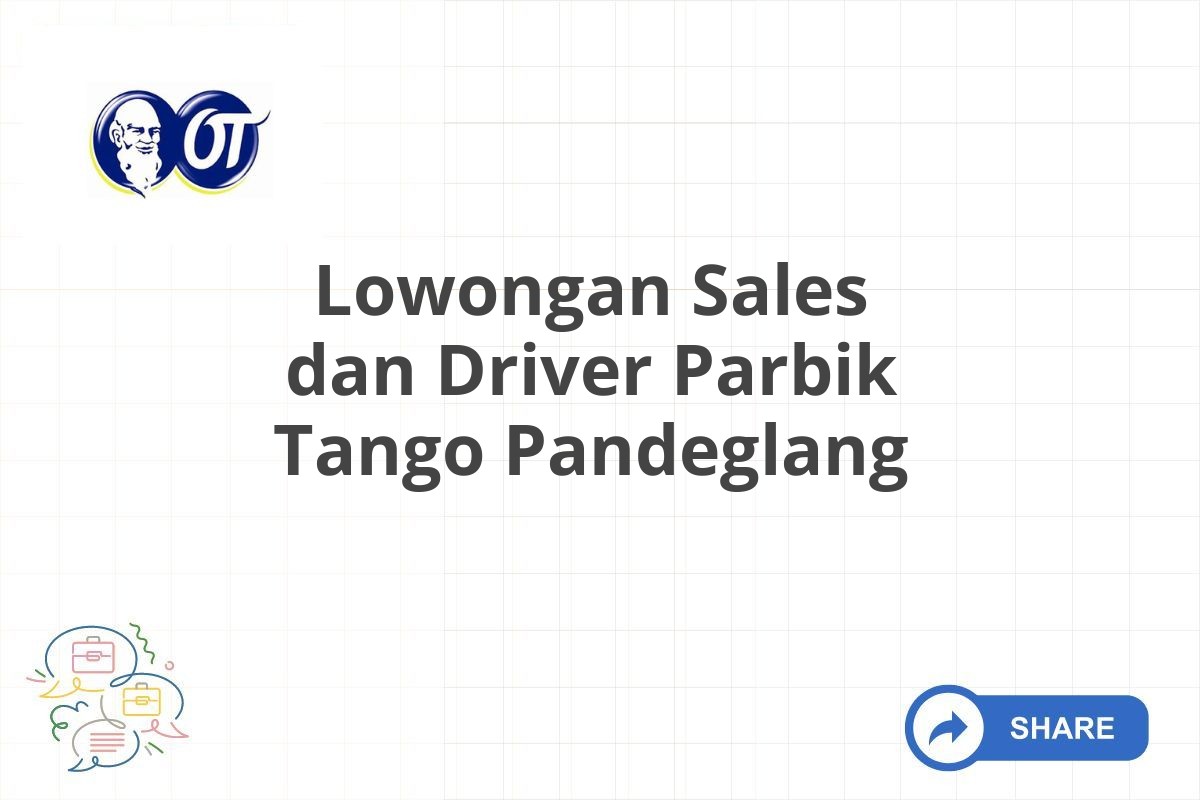 Lowongan Sales dan Driver Parbik Tango Pandeglang