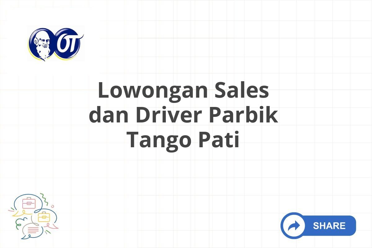 Lowongan Sales dan Driver Parbik Tango Pati