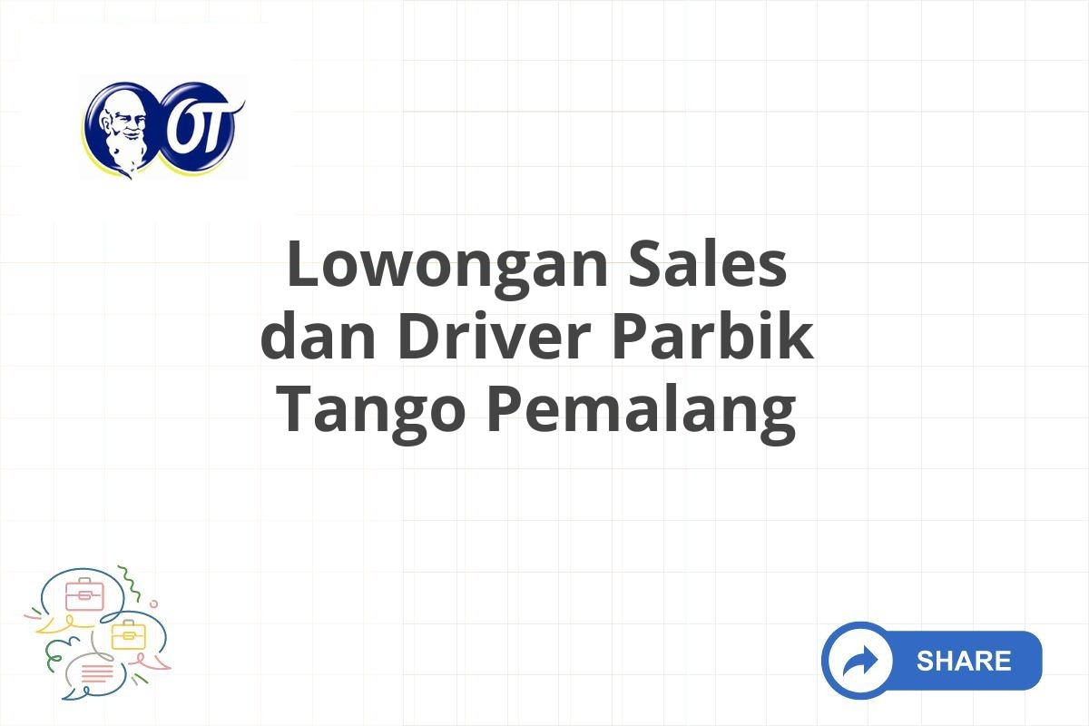 Lowongan Sales dan Driver Parbik Tango Pemalang