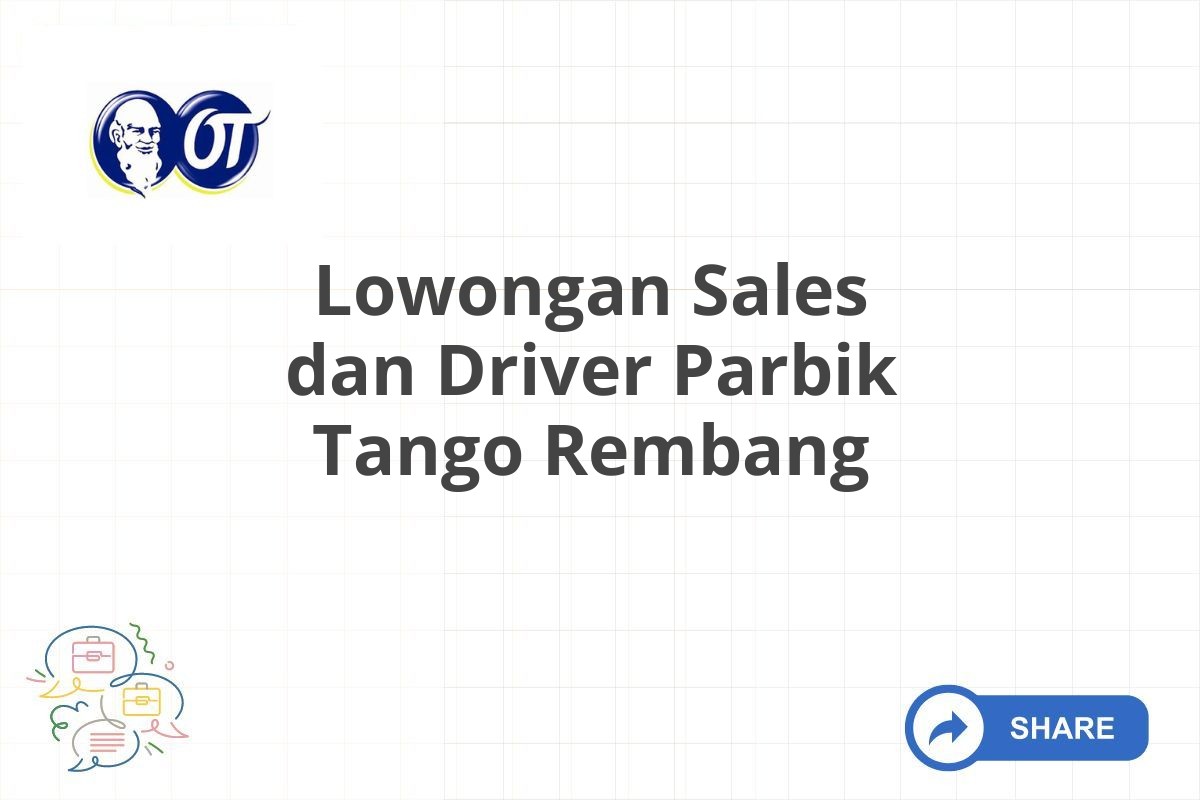 Lowongan Sales dan Driver Parbik Tango Rembang