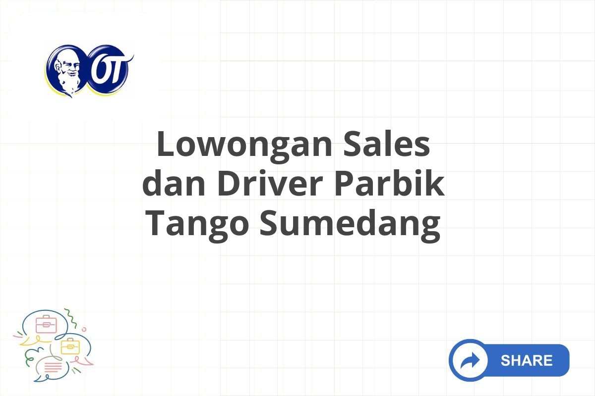 Lowongan Sales dan Driver Parbik Tango Sumedang