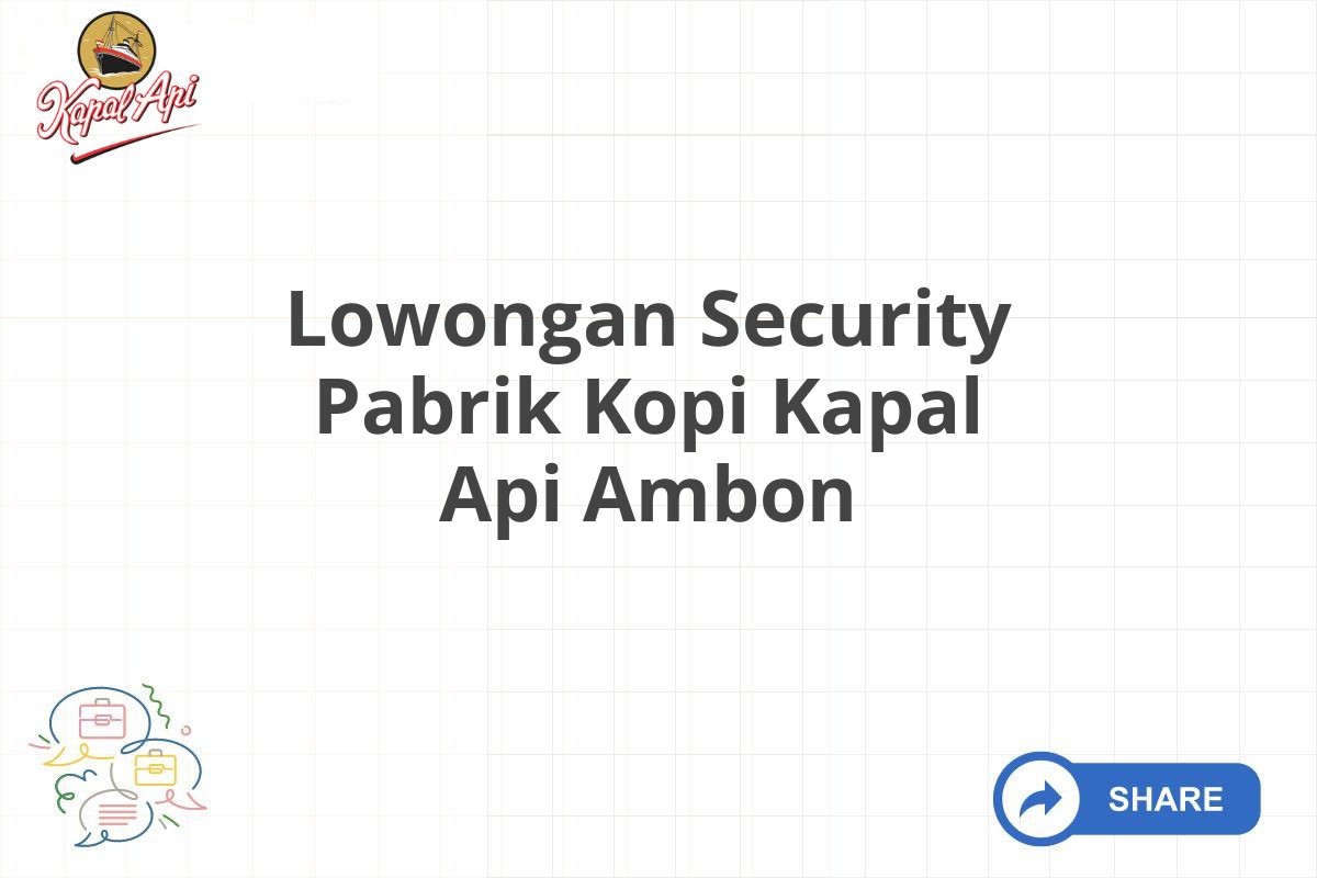 Lowongan Security Pabrik Kopi Kapal Api Ambon