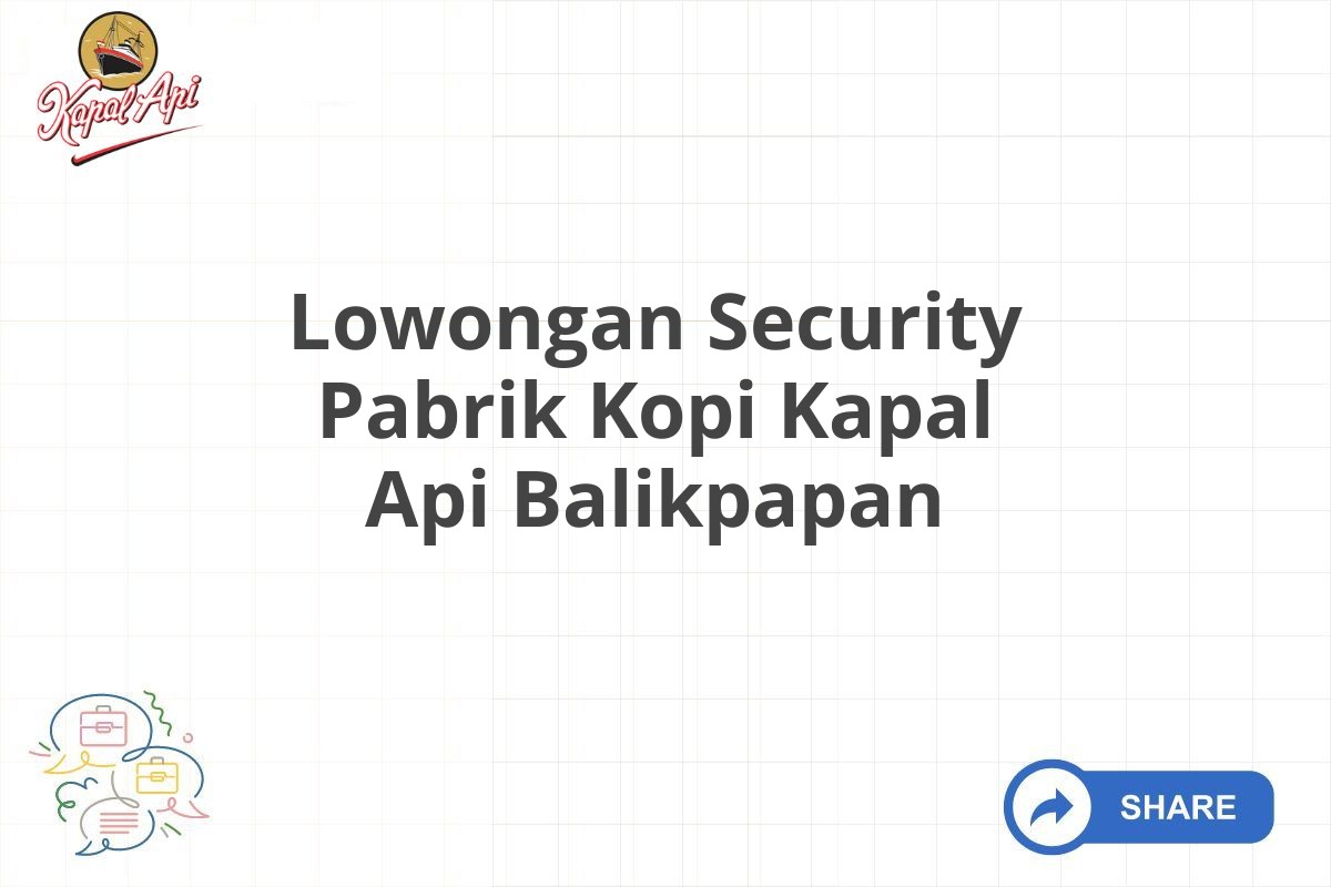 Lowongan Security Pabrik Kopi Kapal Api Balikpapan