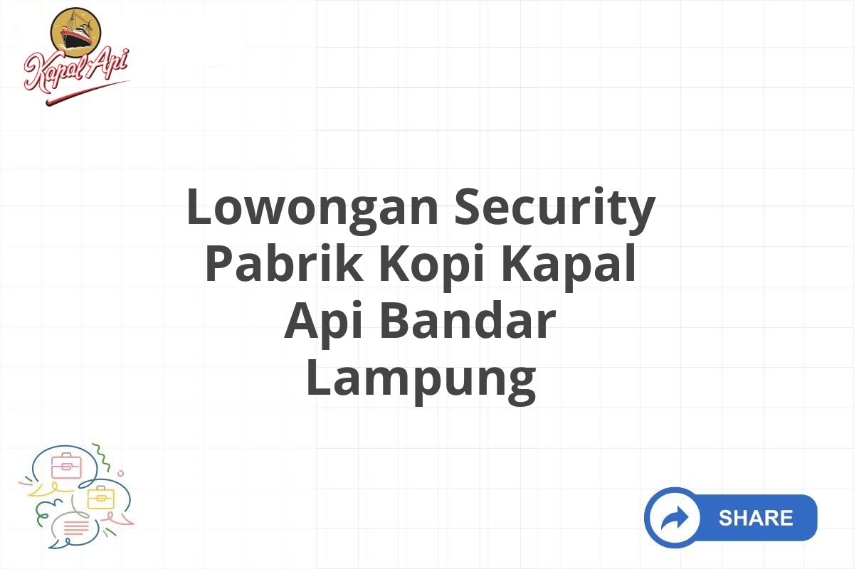 Lowongan Security Pabrik Kopi Kapal Api Bandar Lampung