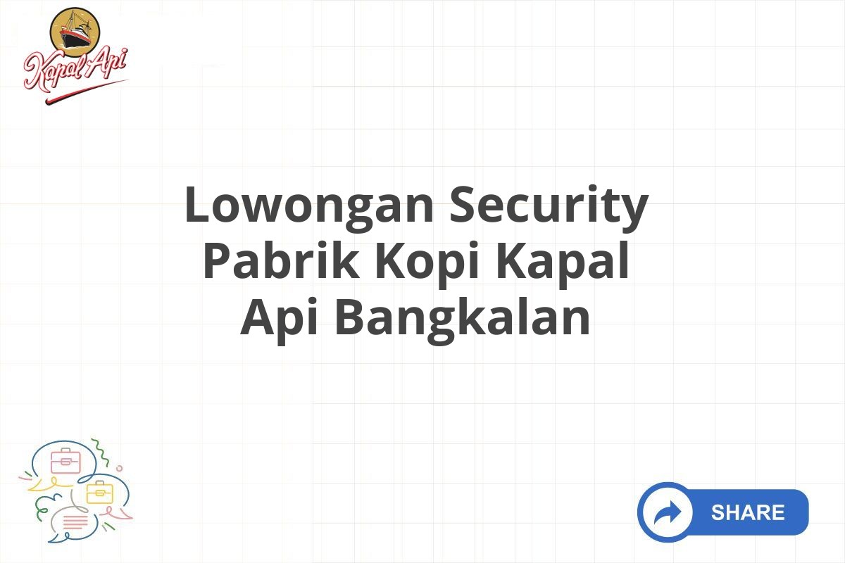 Lowongan Security Pabrik Kopi Kapal Api Bangkalan