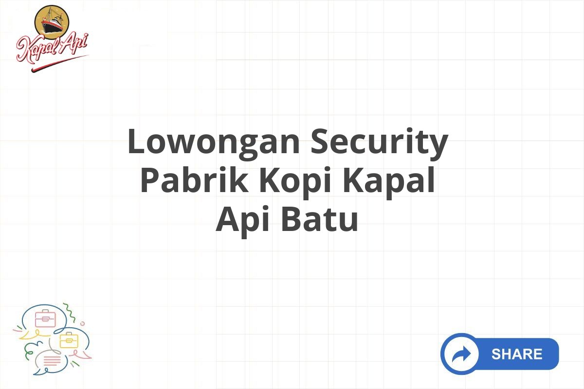 Lowongan Security Pabrik Kopi Kapal Api Batu