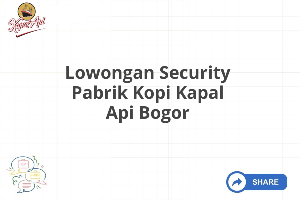 Lowongan Security Pabrik Kopi Kapal Api Bogor