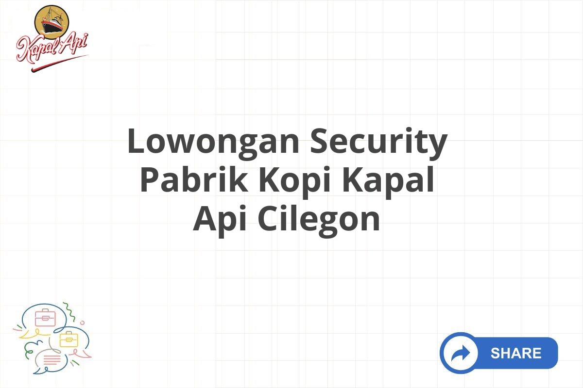 Lowongan Security Pabrik Kopi Kapal Api Cilegon