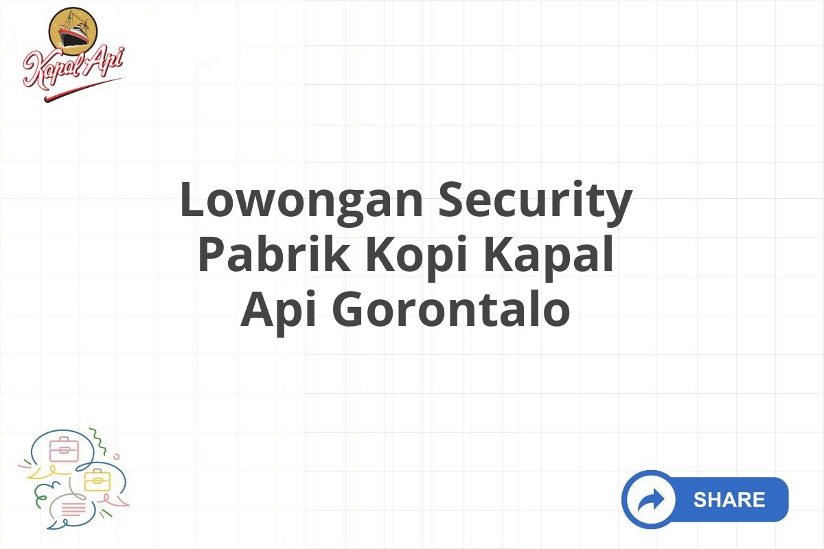 Lowongan Security Pabrik Kopi Kapal Api Gorontalo