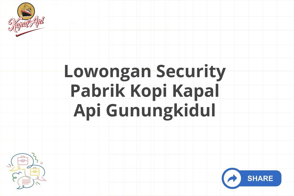 Lowongan Security Pabrik Kopi Kapal Api Gunungkidul