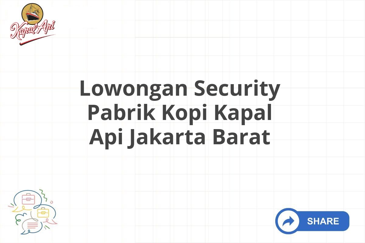 Lowongan Security Pabrik Kopi Kapal Api Jakarta Barat