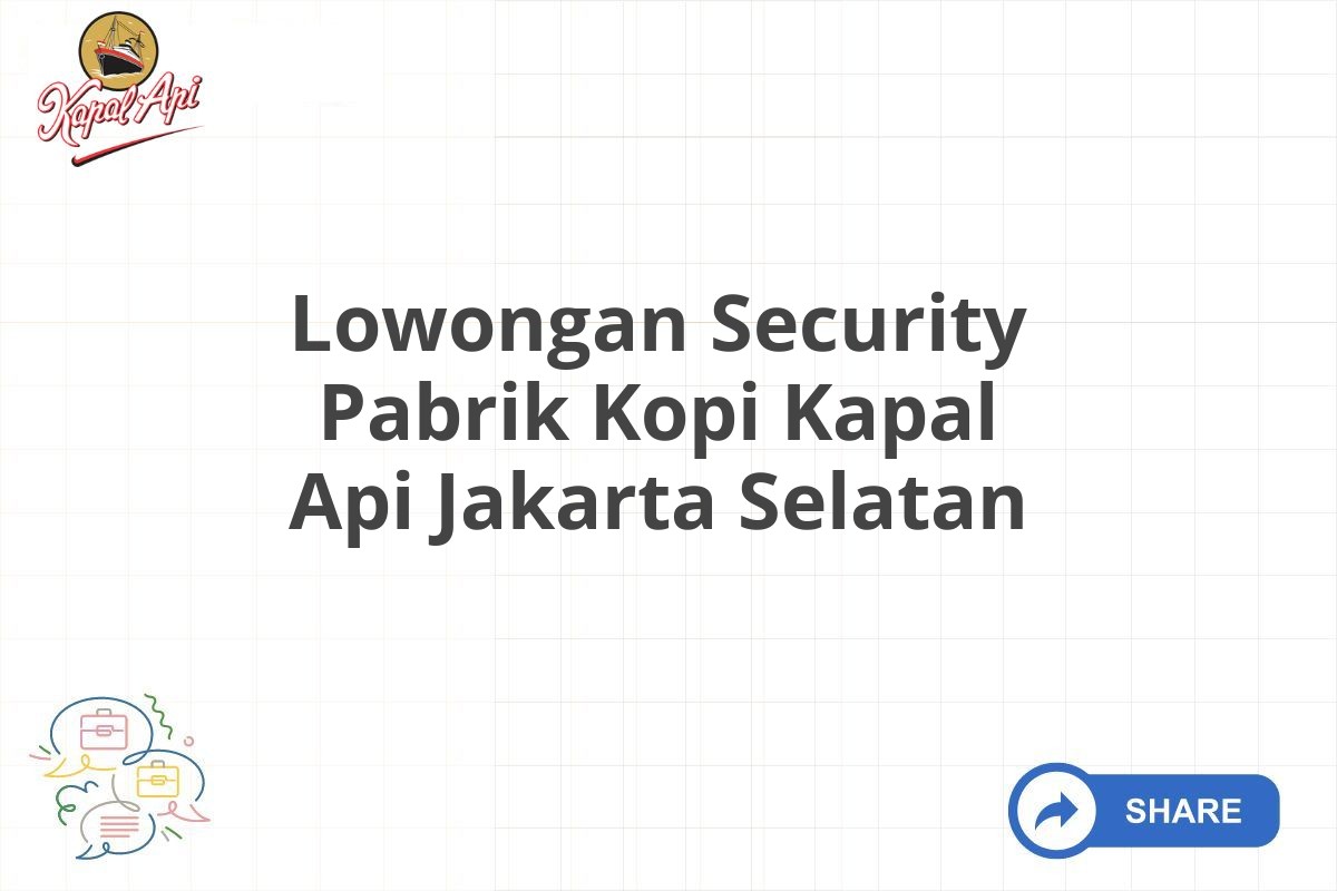 Lowongan Security Pabrik Kopi Kapal Api Jakarta Selatan