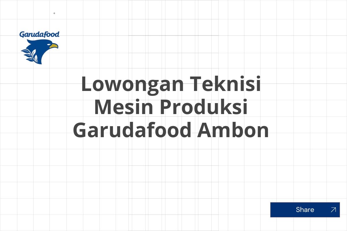 Lowongan Teknisi Mesin Produksi Garudafood Ambon