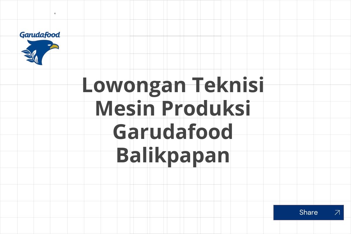 Lowongan Teknisi Mesin Produksi Garudafood Balikpapan