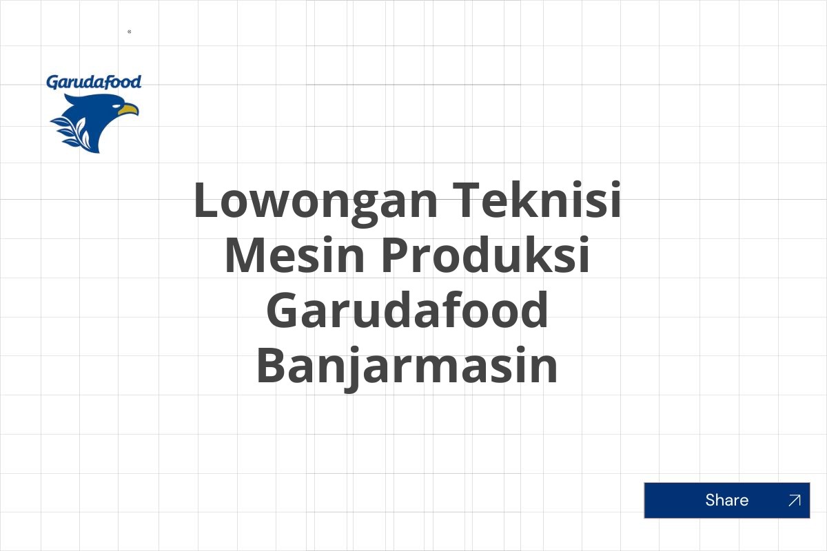 Lowongan Teknisi Mesin Produksi Garudafood Banjarmasin