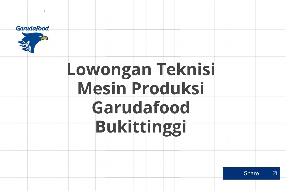 Lowongan Teknisi Mesin Produksi Garudafood Bukittinggi