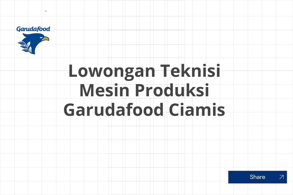 Lowongan Teknisi Mesin Produksi Garudafood Ciamis