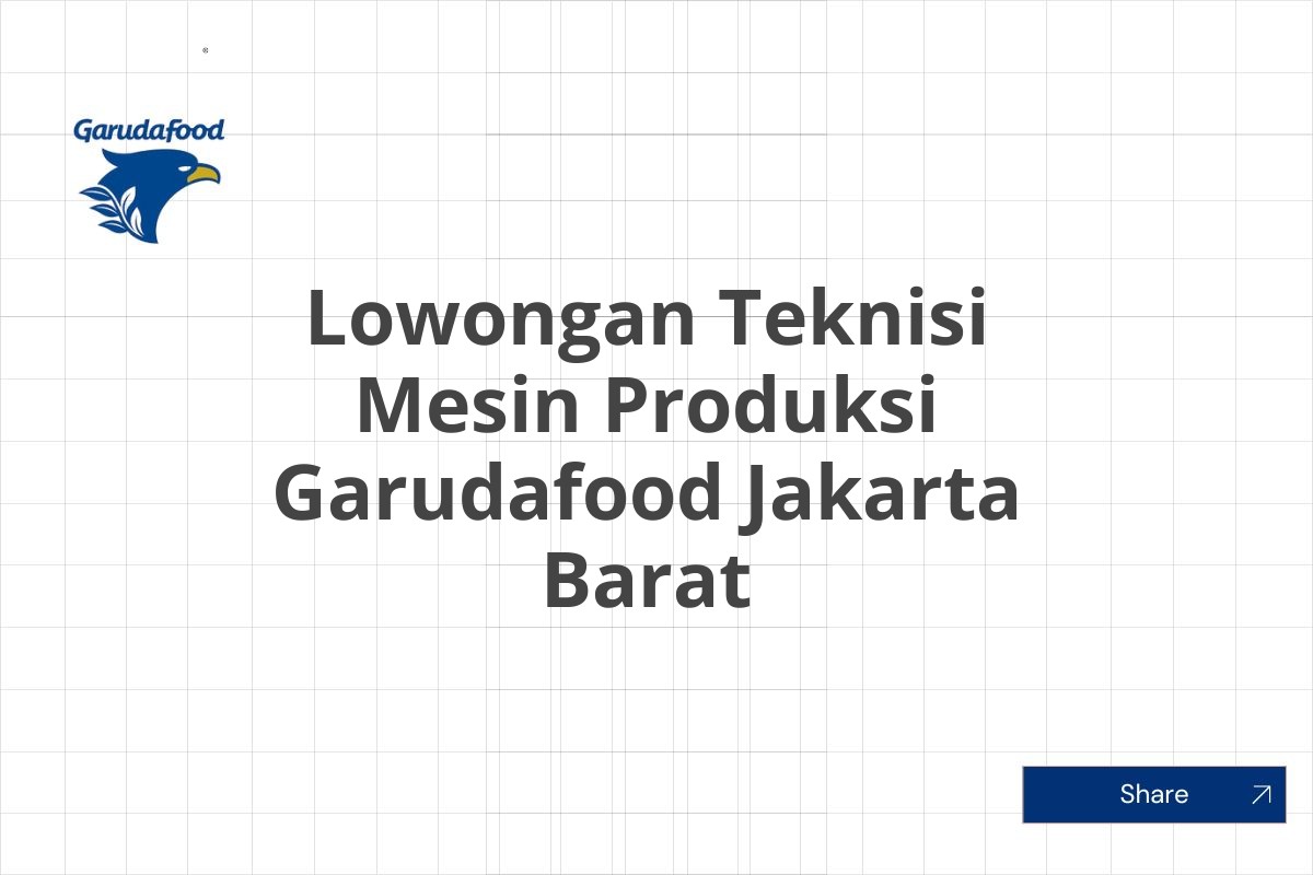 Lowongan Teknisi Mesin Produksi Garudafood Jakarta Barat