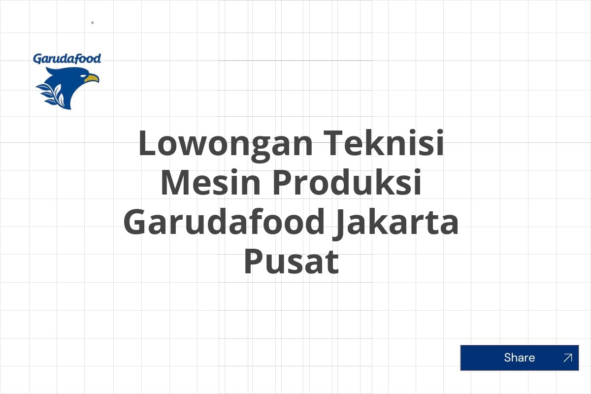 Lowongan Teknisi Mesin Produksi Garudafood Jakarta Pusat