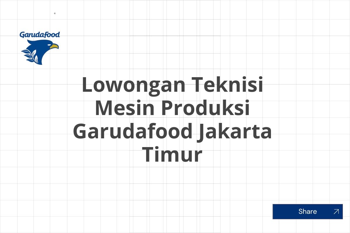 Lowongan Teknisi Mesin Produksi Garudafood Jakarta Timur