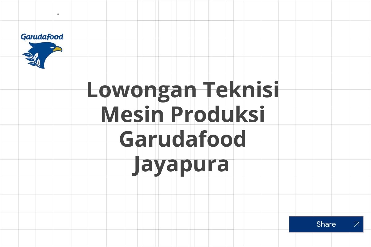 Lowongan Teknisi Mesin Produksi Garudafood Jayapura