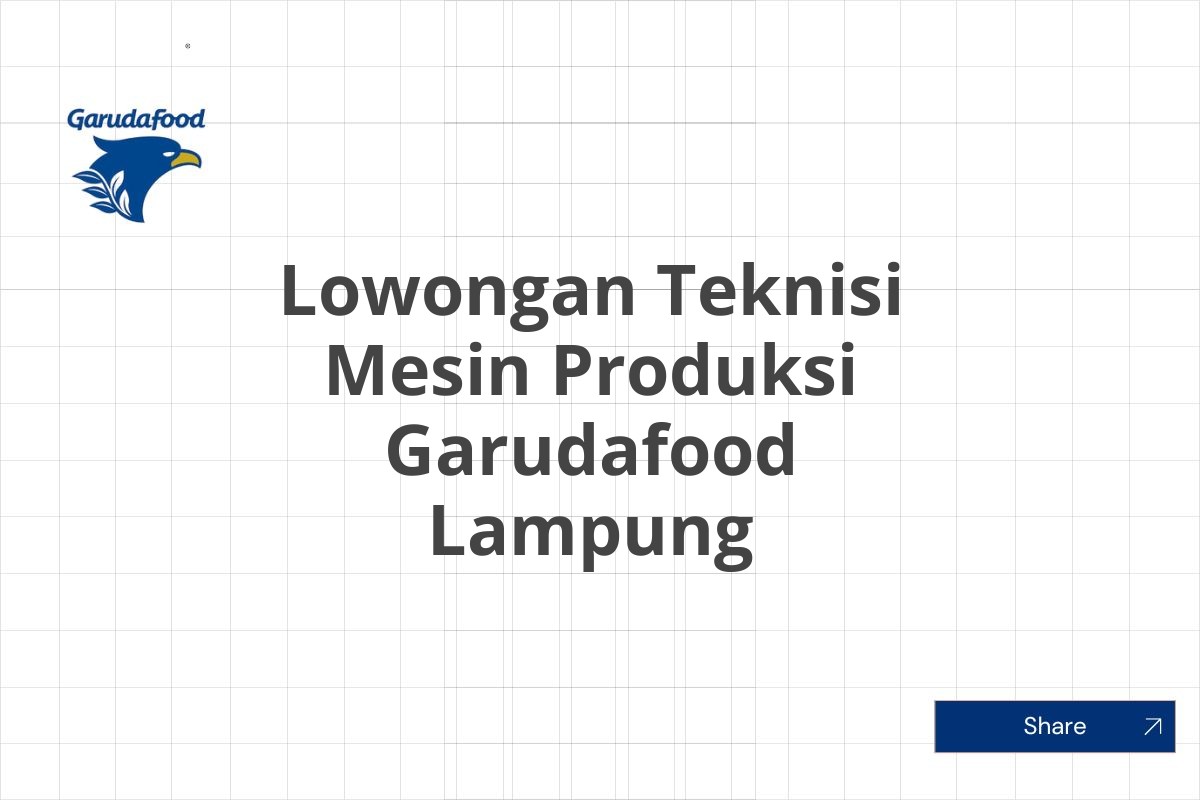 Lowongan Teknisi Mesin Produksi Garudafood Lampung