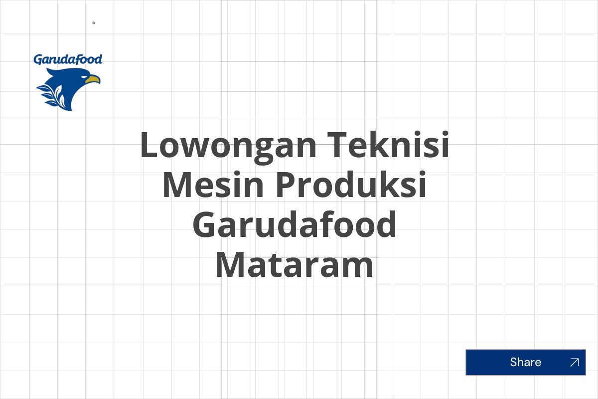 Lowongan Teknisi Mesin Produksi Garudafood Mataram