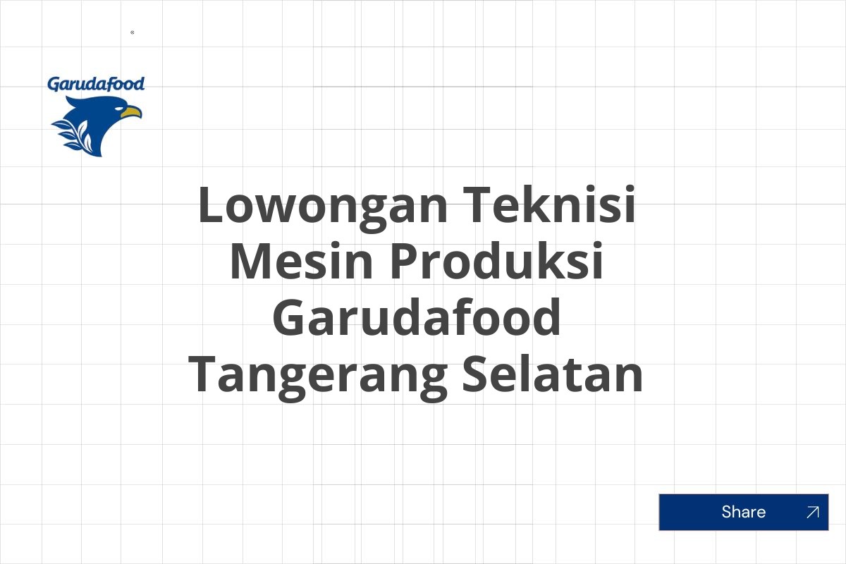 Lowongan Teknisi Mesin Produksi Garudafood Tangerang Selatan