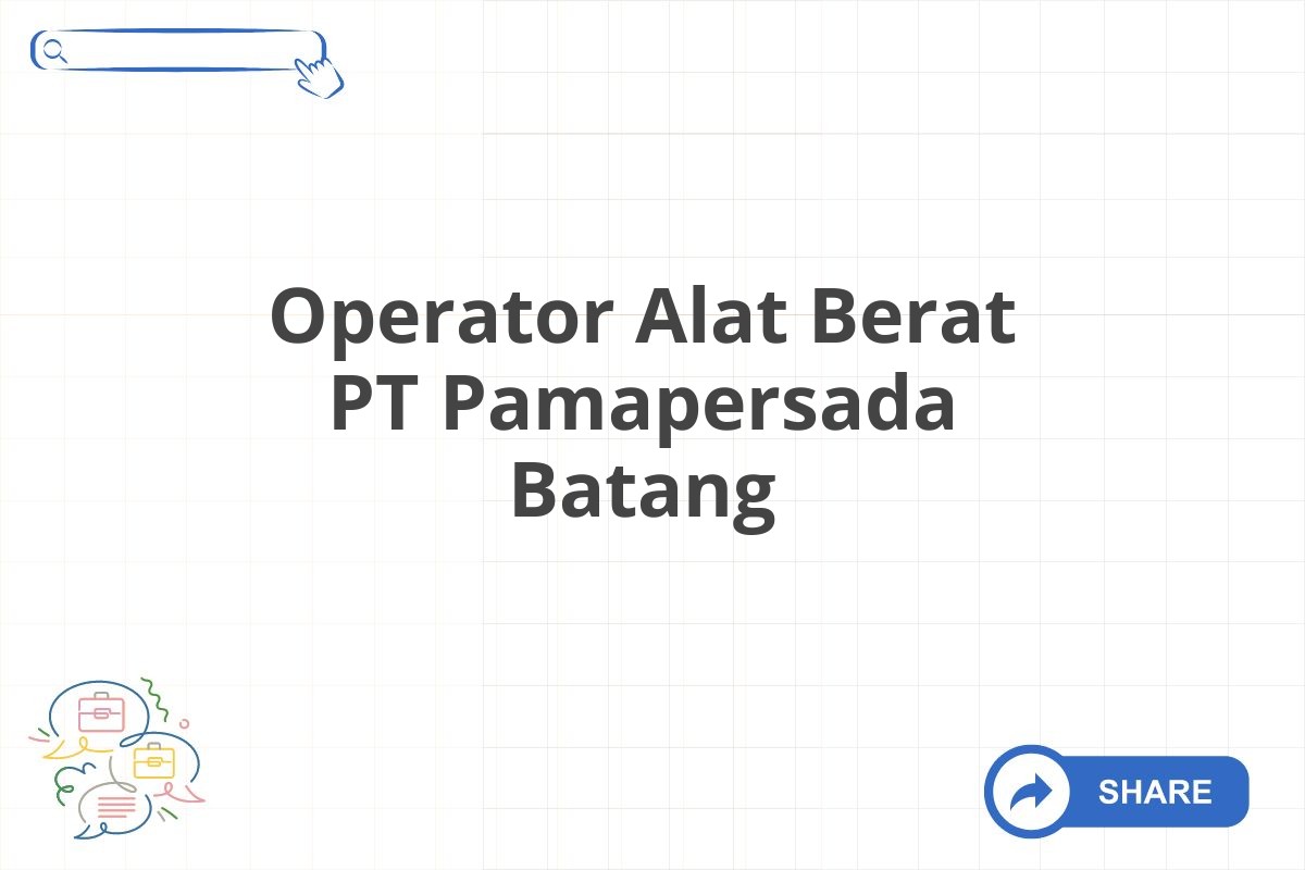 Operator Alat Berat PT Pamapersada Batang