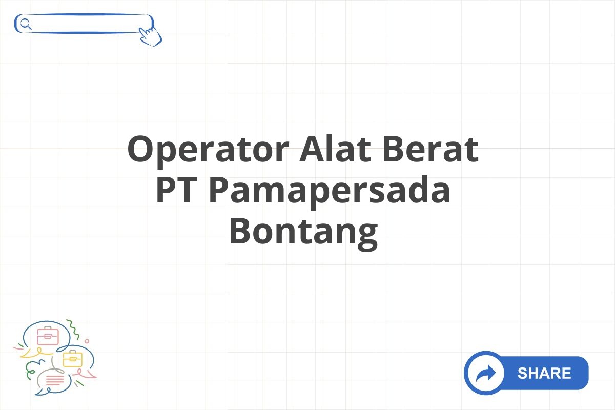 Operator Alat Berat PT Pamapersada Bontang