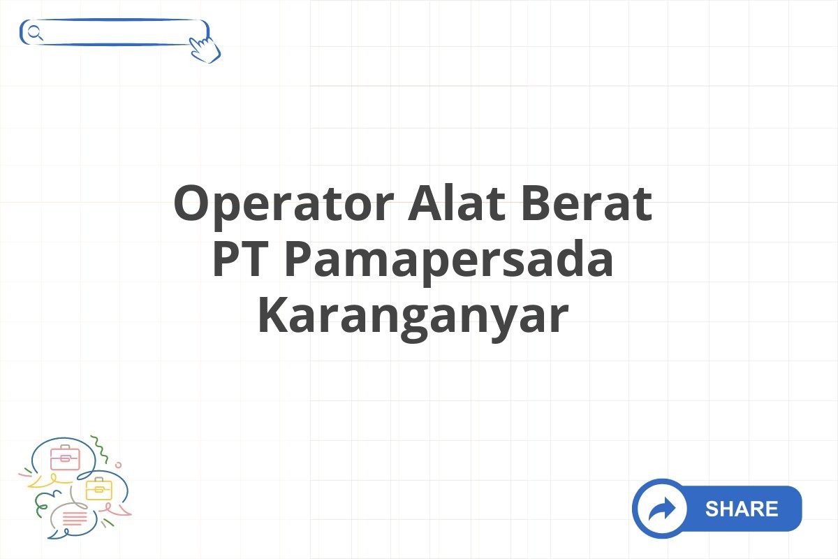 Operator Alat Berat PT Pamapersada Karanganyar