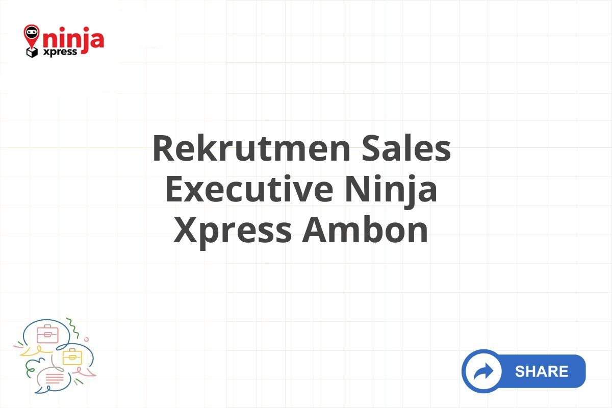 Rekrutmen Sales Executive Ninja Xpress Ambon