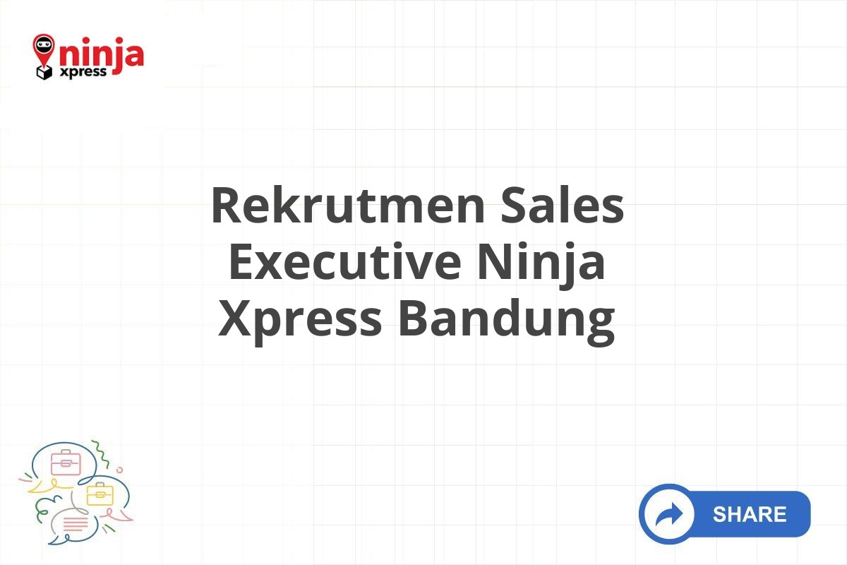 Rekrutmen Sales Executive Ninja Xpress Bandung