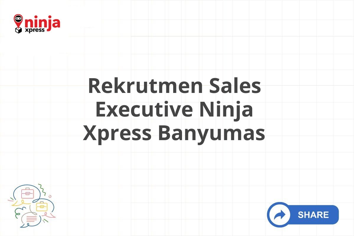 Rekrutmen Sales Executive Ninja Xpress Banyumas