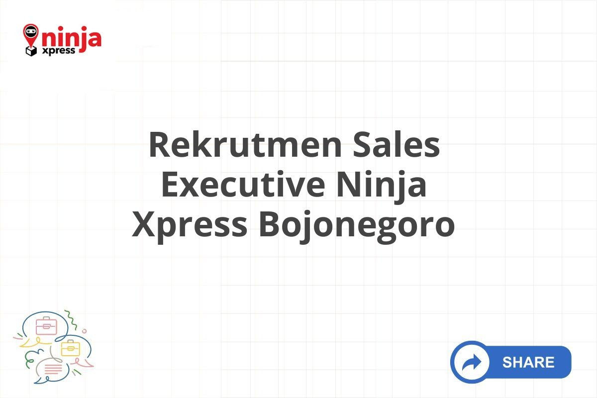 Rekrutmen Sales Executive Ninja Xpress Bojonegoro